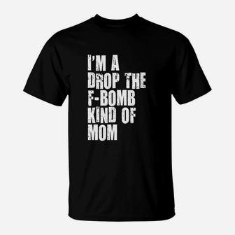 Im A Drop The Fbombkind Of Mom Letter Printed Cool T-Shirt - Seseable
