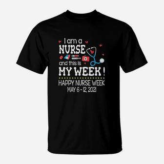 Im A Nurse N This Is My Week Happy Nurse Week May T-Shirt - Seseable