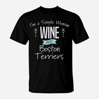 Im A Simple Woman Wine And Boston Terriers Funny Dog T-Shirt - Seseable
