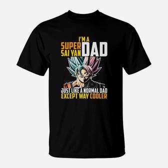 Im A Super Saiyan Dad Just Like A Normal Dad Except Way Cooler T-Shirt - Seseable