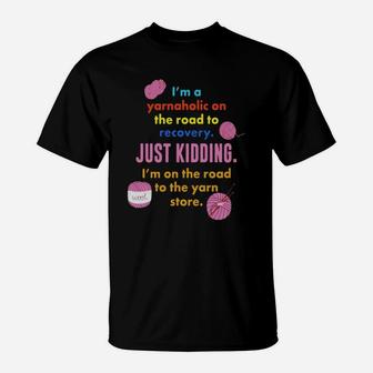 I'm A Yarnaholic Yarn Hoarder Addicted To Knit Crochet Tee T-Shirt - Seseable