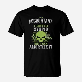 I'm An Accountant I Can't Fix Stupid But I Can Amortize It T-Shirt - Seseable