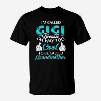 Im Called Gigi Because Im Way Too Cool To Be Called Grandmother T-Shirt - Seseable