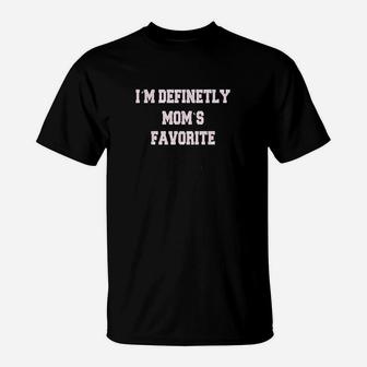 Im Definetly Moms Favorite Child T-Shirt - Seseable