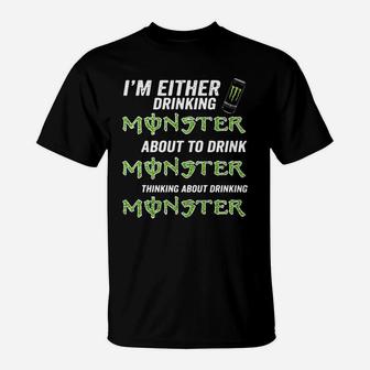 Im Either Drinking Monster About To Drink Monster T-Shirt - Seseable