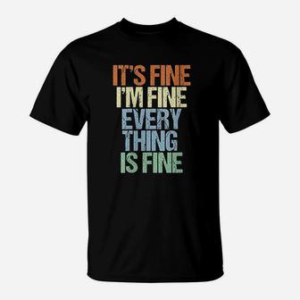 Im Fine Its Fine Everything Is Fine Okay Fun Vintage Quote T-Shirt - Seseable