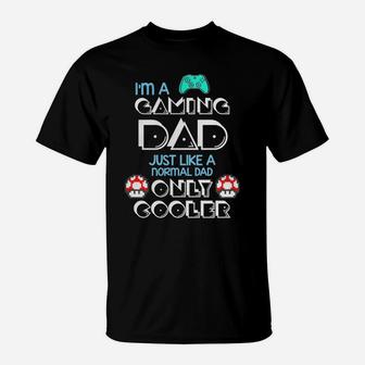 Im Gaming Dad Just Like A Normal Father Great Gift For Any Gamer T-Shirt - Seseable