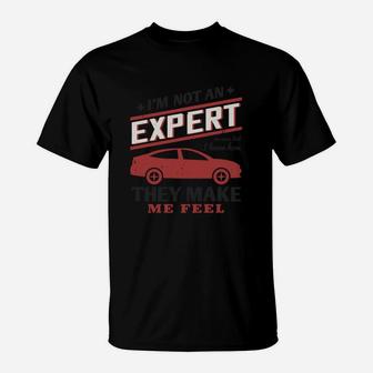 I'm Not An Expert On Cars But I Know How They Make Me Feel T-Shirt - Seseable