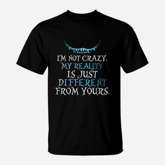 Im Not Crazy My Reality Is Just Different From Yours T-Shirt - Seseable