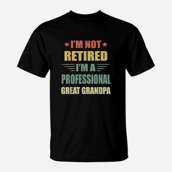 Im Not Retired Im A Professional Great Grandpa T-Shirt - Seseable
