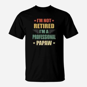 Im Not Retired Im A Professional Papaw Premium T-Shirt - Seseable