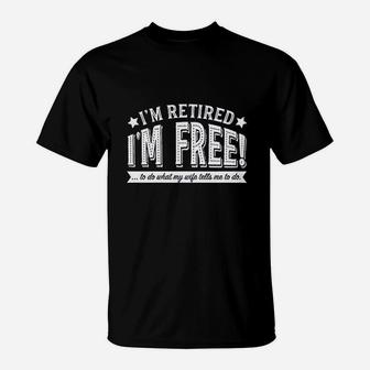 Im Retired Im Fre To Do What My Wife Tells Me T-Shirt - Seseable