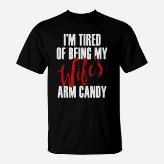 Im Tired Of Being My Wifes Arm Candy T Shirts T-Shirt - Seseable