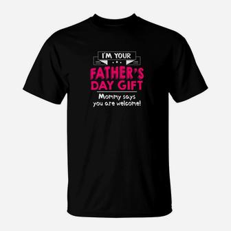 Im Your Fathers Day Gift Mommy Says Youre Welcome Premium T-Shirt - Seseable