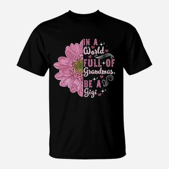 In A World Full Of Grandmas Be A Gigi Grandma Gift T-Shirt - Seseable