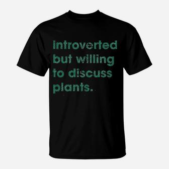 Introverted But Willing To Discuss Plants Funny Gardening T-Shirt - Seseable