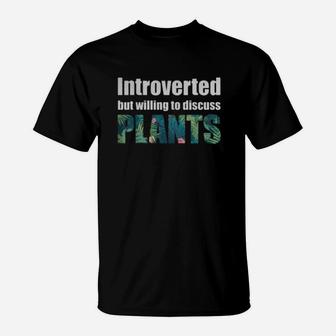 Introverted But Willing To Discuss Plants T Shirt T-Shirt - Seseable