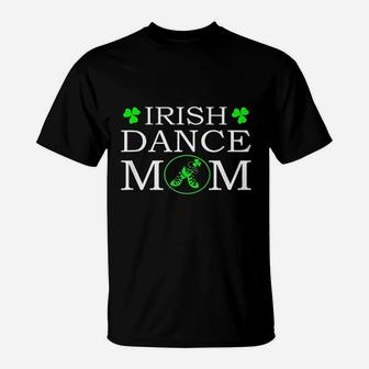 Irish Dance Mom With Soft Shoes Cute Irish Dance Mom T-Shirt - Seseable
