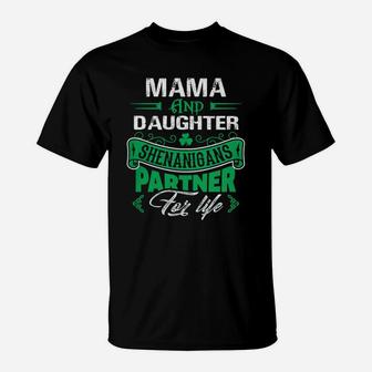 Irish St Patricks Day Mama And Daughter Shenanigans Partner For Life Family Gift T-Shirt - Seseable