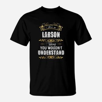 It Is A Larson Thing You Would Not Understand T-Shirt - Seseable