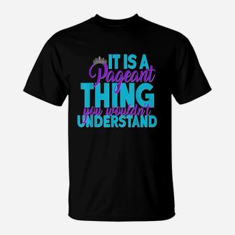 It Is A Pageant Thing You Wouldnt Understand T-Shirt - Seseable