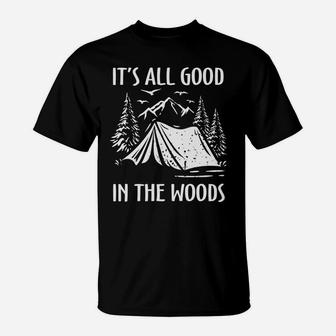It Is All Good In The Woods Funny Camping Quote T-Shirt - Seseable