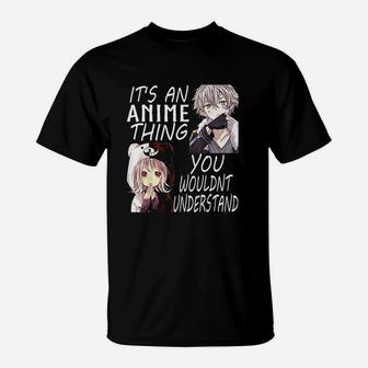 It Is An Anime Thing You Wouldnt Understand T-Shirt - Seseable