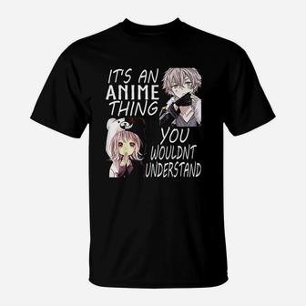 It Is An Anime Thing You Wouldnt Understand T-Shirt - Seseable