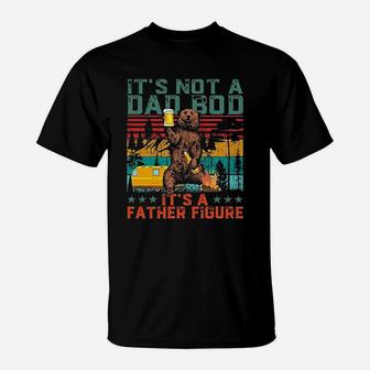 It Is Not A Dad Bod It Is A Father Figure Funny Gift For Dad T-Shirt - Seseable