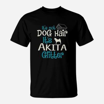 It Is Not Dog Hair It Is Akita Glitter T-Shirt - Seseable