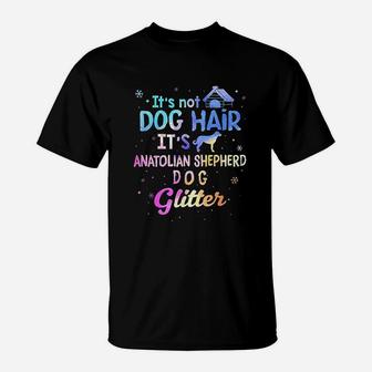 It Is Not Dog Hair It Is Anatolian Shepherd Dog Glitter T-Shirt - Seseable