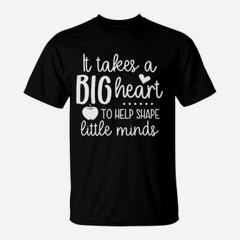 It Takes A Big Heart To Teach Little Minds Teacher T-Shirt - Seseable