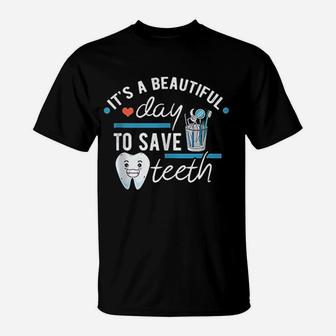 Its A Beautiful Day To Save Teeth Funny Dental T-Shirt - Seseable