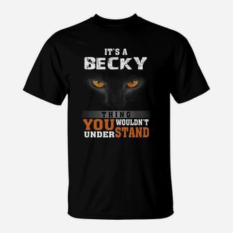 It's A Becky Thing You Wouldn't Understand - Name Custom T-shirts T-Shirt - Seseable