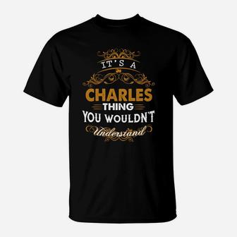 Its A Charles Thing You Wouldnt Understand - Charles T Shirt Charles Hoodie Charles Family Charles Tee Charles Name Charles Lifestyle Charles Shirt Charles Names T-Shirt - Seseable