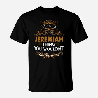 Its A Jeremiah Thing You Wouldnt Understand - Jeremiah T Shirt Jeremiah Hoodie Jeremiah Family Jeremiah Tee Jeremiah Name Jeremiah Lifestyle Jeremiah Shirt Jeremiah Names T-Shirt - Seseable