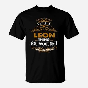 Its A Leon Thing You Wouldnt Understand - Leon T Shirt Leon Hoodie Leon Family Leon Tee Leon Name Leon Lifestyle Leon Shirt Leon Names T-Shirt - Seseable