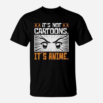 It's Not Cartoons It's Anime T-Shirt - Seseable