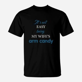 It's Not Easy Being My Wife's Arm Candy Shirt, Husband Gift T-Shirt - Seseable