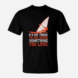 It’s Not Tragic To Die Doing Something You Love T-Shirt - Seseable