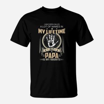 Ive Been Called A Lot Of Names Papa Is My Favorite T-Shirt - Seseable