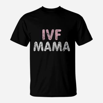 Ivf Mama Infertility Ivf Awareness Mom Iui T-Shirt - Seseable