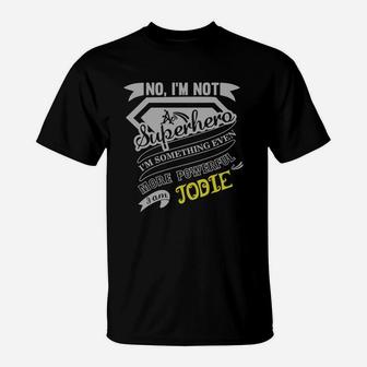Jodie I'm Not Superhero More Powerful I Am Jodie Name Gifts T Shirt T-Shirt - Seseable
