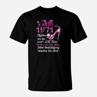 Juli 1971 Madchen Deine Bestatigung Brauche Ich Nicht Tee T-Shirt - Seseable