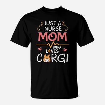 Just A Nurse Mom Who Loves Corgi Dog Happy Mother Day T-Shirt - Seseable