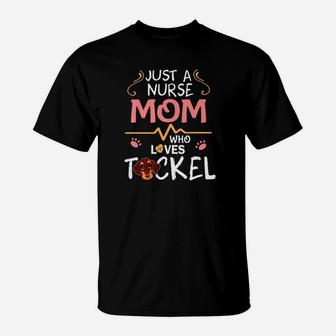 Just A Nurse Mom Who Loves Teckel Dog Happy Mother Day Shirt T-Shirt - Seseable