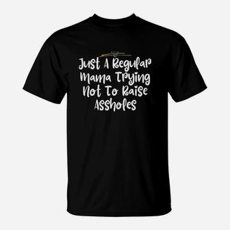 Just A Regular Mama Trying Not To Raise T-Shirt - Seseable
