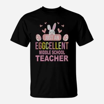 Just An Eggcellent Middle School Funny Gift For Easter Day Teaching Job Title T-Shirt