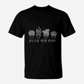Just One More Plant Succulent Cactus Succa Gift T-Shirt - Seseable
