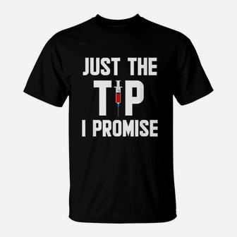 Just The Tip I Promise Funny Nurse Gift T-Shirt - Seseable